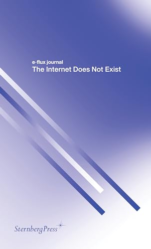 Stock image for E-flux Journal: The Internet Does Not Exist for sale by PAPER CAVALIER US