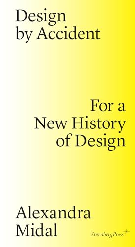 9783956791437: Design by Accident: For a New History of Design (Sternberg Press)