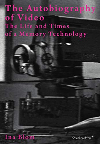 Beispielbild fr The Autobiography of Video: The Life and Times of a Memory Technology (Sternberg Press) zum Verkauf von BooksRun