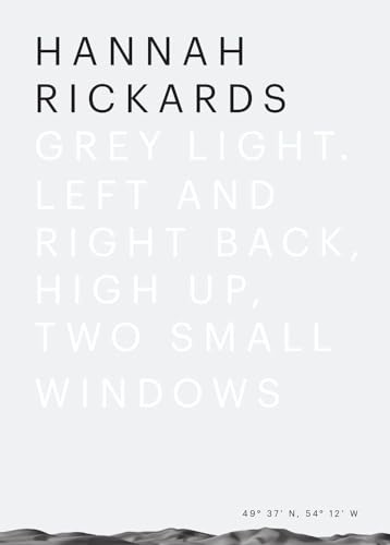 Stock image for Hannah Rickards: Grey Light: Left and Right Back, High Up, Two Small Windows for sale by Ethan Daniel Books