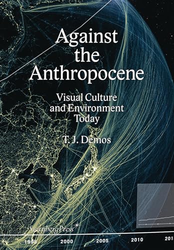 Beispielbild fr Against the Anthropocene: Visual Culture and Environment Today (Sternberg Press) zum Verkauf von Bellwetherbooks