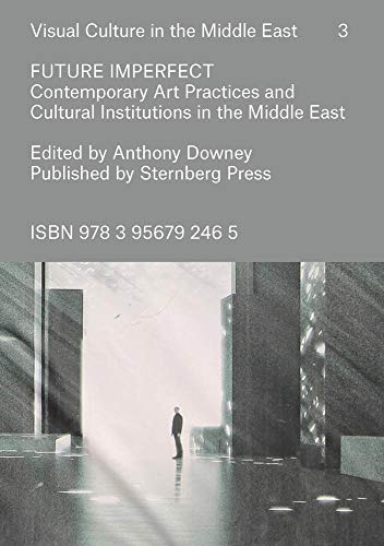 Imagen de archivo de Future Imperfect: Contemporary Art Practices and Cultural Institutions in the Middle East (Sternberg Press) a la venta por HPB-Red
