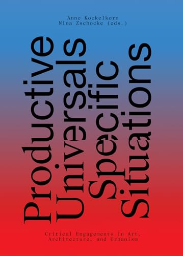 Imagen de archivo de Productive Universals-Specific Situations: Critical Engagements in Art, Architecture, and Urbanism (Sternberg Press) a la venta por PlumCircle