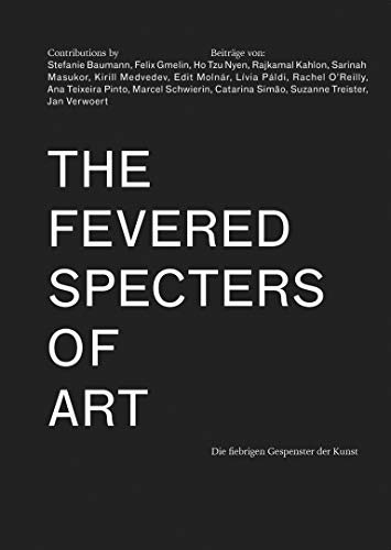 Stock image for The Fevered Specters of Art: Die fiebrigen Gespenster der Kunst (Sternberg Press) for sale by Bellwetherbooks