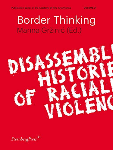 Beispielbild fr Border Thinking - Disassembling Histories of Racialized Violence (Academy of Fine Arts) zum Verkauf von WorldofBooks