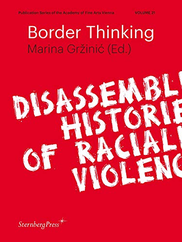 Imagen de archivo de Border Thinking - Disassembling Histories of Racialized Violence (Academy of Fine Arts) a la venta por WorldofBooks