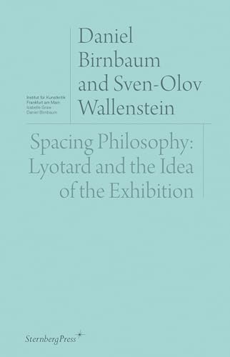 Beispielbild fr Spacing Philosophy: Lyotard and the Idea of the Exhibition (Sternberg Press / Institut f zum Verkauf von Bellwetherbooks