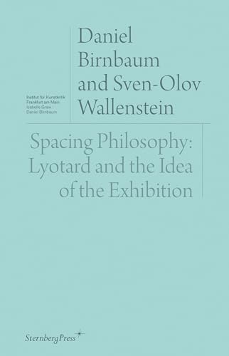 9783956793882: Spacing Philosophy: Lyotard and the Idea of the Exhibition (Sternberg Press / Institut fr Kunstkritik series)