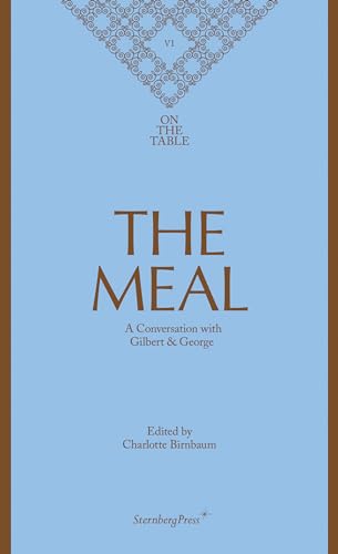 Beispielbild fr Charlotte Birnbaum - The Meal - A Conversation with Gilbert & George - On the Table VI (Sternberg Press / On the Table): 6 zum Verkauf von WorldofBooks