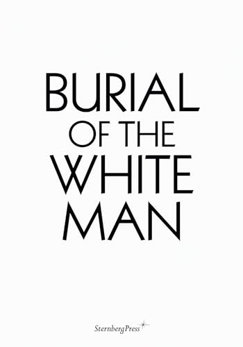 Stock image for Burial of the White Man (Sternberg Press) for sale by medimops