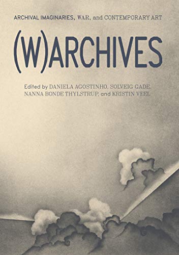 Stock image for (W)ARCHIVES: Archival Imaginaries, War, and Contemporary Art for sale by Books Puddle