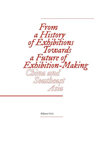 Beispielbild fr From a History of Exhibitions Towards a Future of Exhibition-Making: China and Southeast Asia (Sternberg Press) zum Verkauf von WorldofBooks