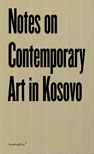 Imagen de archivo de Notes on Contemporary Art in Kosovo (Sternberg Press) a la venta por Bellwetherbooks