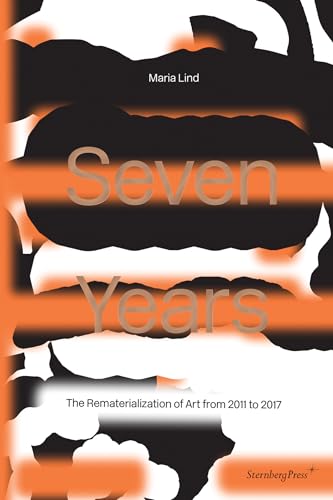 Beispielbild fr Seven Years: The Rematerialisation of Art From 2011-2017 (Sternberg Press) zum Verkauf von Bellwetherbooks