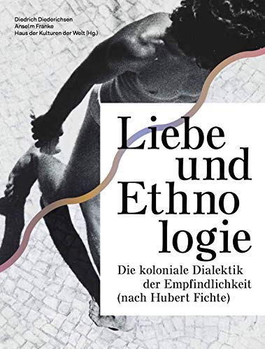 Stock image for Liebe und Ethnologie: die koloniale Dialektik der Empfindlichkeit (nach Hubert Fichte) for sale by medimops