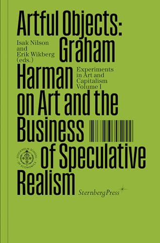 Beispielbild fr Artful Objects: Graham Harman on Art and the Business of Speculative Realism (Sternberg Press / Experiments in Art and Capitalism) zum Verkauf von Gallix