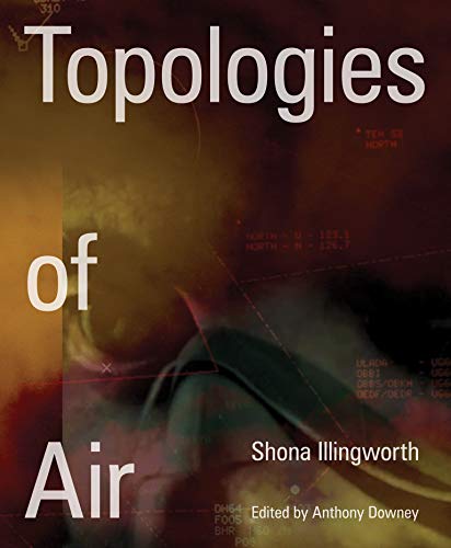 Imagen de archivo de Shona Illingworth: Topologies of Air a la venta por ThriftBooks-Dallas