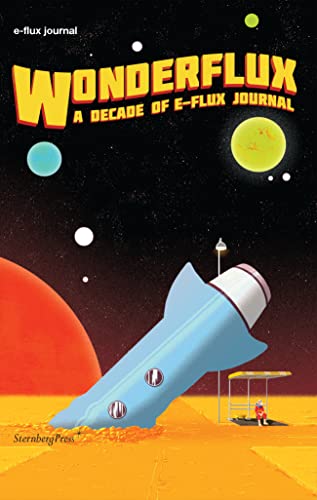 Stock image for Wonderflux: A Decade of e-flux Journal (Sternberg Press / e-flux journal) for sale by Lakeside Books
