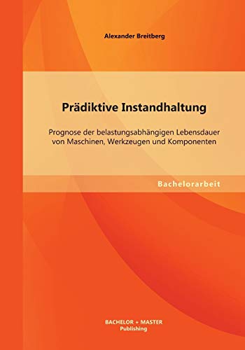 Beispielbild fr Prdiktive Instandhaltung: Prognose der belastungsabhngigen Lebensdauer von Maschinen, Werkzeugen und Komponenten (German Edition) zum Verkauf von Lucky's Textbooks