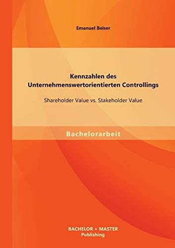 Stock image for Kennzahlen des Unternehmenswertorientierten Controllings: Shareholder Value vs. Stakeholder Value for sale by Chiron Media