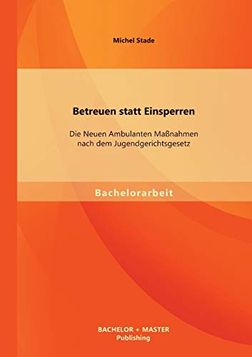 Stock image for Betreuen statt Einsperren: Die Neuen Ambulanten Manahmen nach dem Jugendgerichtsgesetz for sale by medimops