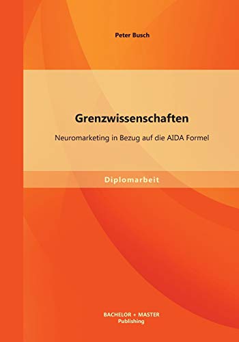 Stock image for Grenzwissenschaften: Neuromarketing in Bezug auf die AIDA Formel for sale by Chiron Media