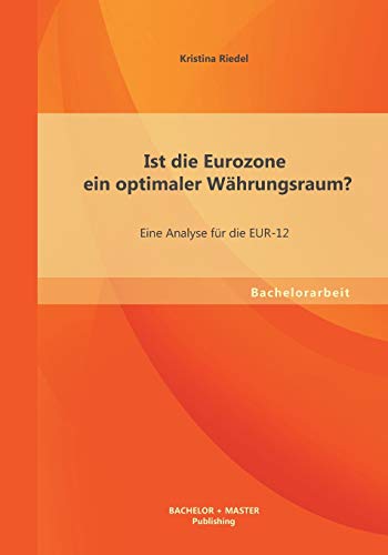 9783956840760: Ist die Eurozone ein optimaler Whrungsraum? Eine Analyse fr die Eur-12