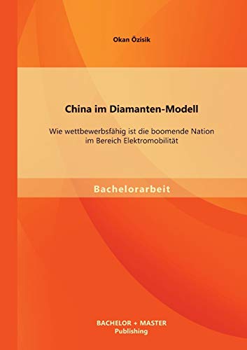 9783956840791: China im Diamanten-Modell: Wie wettbewerbsfhig ist die boomende Nation im Bereich Elektromobilitt