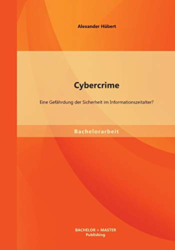Stock image for Cybercrime: Eine Gefahrdung der Sicherheit im Informationszeitalter? for sale by Chiron Media