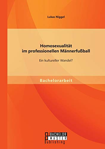 9783956841828: Homosexualitt im professionellen Mnnerfuball: Ein kultureller Wandel?
