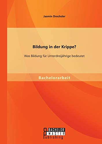 Beispielbild fr Bildung in der Krippe? Was Bildung fr Unterdreijhrige bedeutet zum Verkauf von Blackwell's