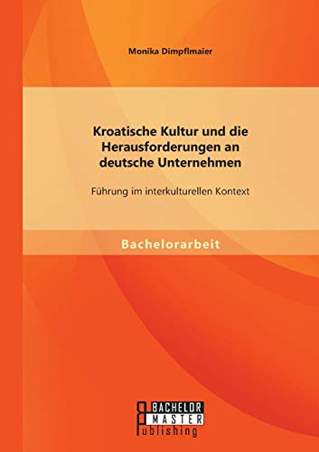 Stock image for Kroatische Kultur und die Herausforderungen an deutsche Unternehmen: Fhrung im interkulturellen Kontext for sale by medimops