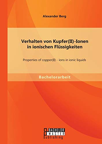 Stock image for Verhalten von Kupfer(II)-Ionen in ionischen Flssigkeiten: Properties of copper(II) - ions in ionic liquids (German Edition) for sale by Lucky's Textbooks