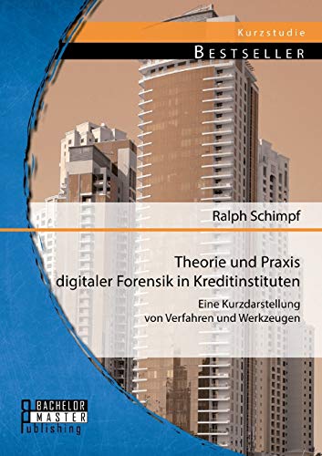 Stock image for Theorie und Praxis digitaler Forensik in Kreditinstituten: Eine Kurzdarstellung von Verfahren und Werkzeugen (German Edition) for sale by Lucky's Textbooks