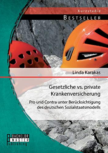 Stock image for Gesetzliche vs. Private Krankenversicherung: Pro und Contra unter Bercksichtigung des deutschen Sozialstaatsmodells for sale by medimops
