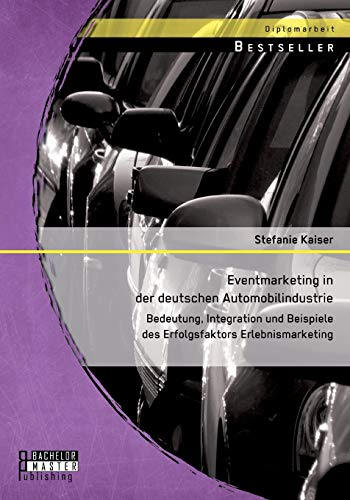 9783956843433: Eventmarketing in der deutschen Automobilindustrie: Bedeutung, Integration und Beispiele des Erfolgsfaktors Erlebnismarketing