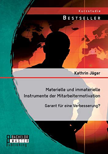 Stock image for Materielle und immaterielle Instrumente der Mitarbeitermotivation: Garant fr eine Verbesserung? (German Edition) for sale by Lucky's Textbooks
