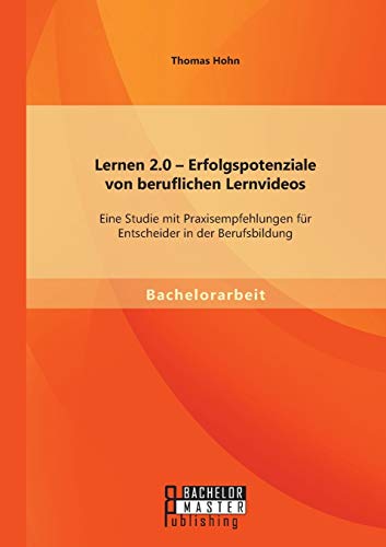 9783956844003: Lernen 2.0 – Erfolgspotenziale von beruflichen Lernvideos: Eine Studie mit Praxisempfehlungen fr Entscheider in der Berufsbildung