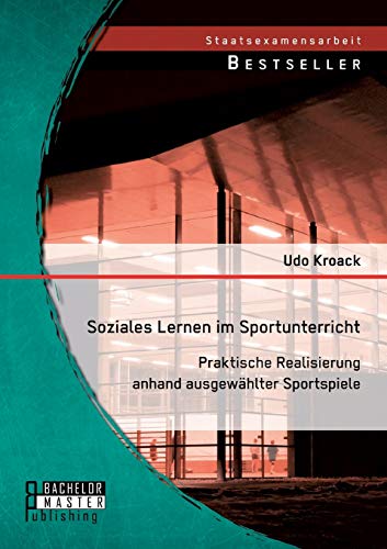 Imagen de archivo de Soziales Lernen im Sportunterricht: Praktische Realisierung anhand ausgewhlter Sportspiele (German Edition) a la venta por Lucky's Textbooks