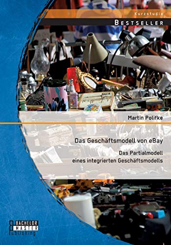 9783956844973: Das Geschftsmodell von eBay: Das Partialmodell eines integrierten Geschftsmodells