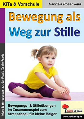 Bewegung als Weg zur Stille: Bewegungs- & Stilleübungen für kleine Balger