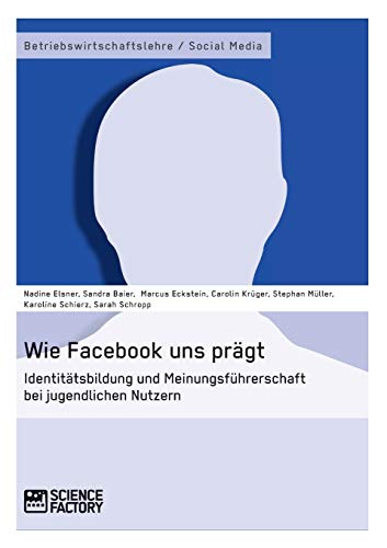 Stock image for Wie Facebook uns prgt. Identittsbildung und Meinungsfhrerschaft bei jugendlichen Nutzern for sale by medimops