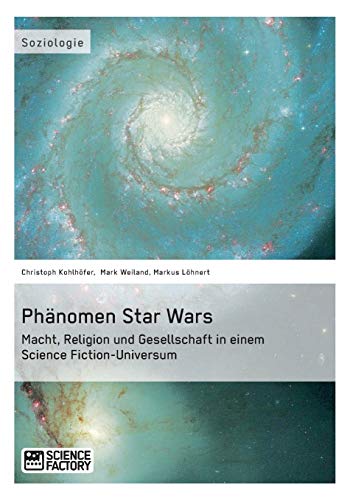 9783956870354: Phnomen Star Wars: Macht, Religion und Gesellschaft in einem Science Fiction-Universum