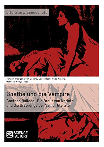 Stock image for Goethe und die Vampire Goethes Ballade Die Braut von Korinth und die Ursprnge der Vampirliteratur for sale by PBShop.store US