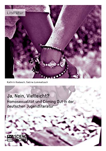9783956870767: Ja, Nein, Vielleicht? - Homosexualitt und Coming Out in der deutschen Jugendliteratur