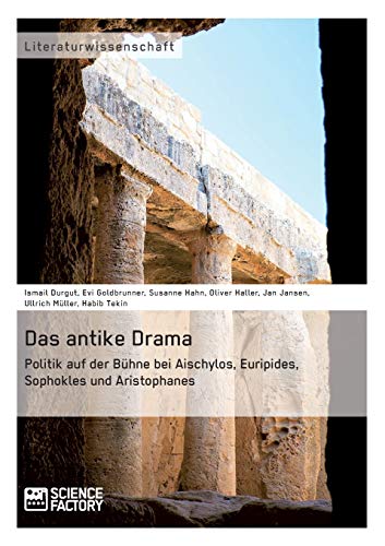9783956871269: Das antike Drama - Politik auf der Bhne bei Aischylos, Euripides, Sophokles und Aristophanes
