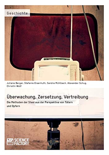 Stock image for berwachung, Zersetzung, Vertreibung. Die Methoden der Stasi aus der Perspektive von Ttern und Opfern (German Edition) for sale by Lucky's Textbooks