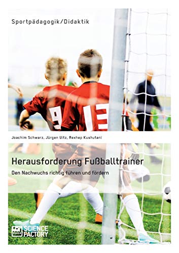 9783956871696: Herausforderung Fuballtrainer. Den Nachwuchs richtig fhren und frdern (German Edition)