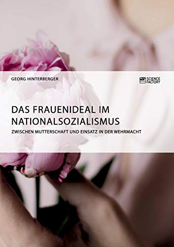 Imagen de archivo de Das Frauenideal im Nationalsozialismus: Zwischen Mutterschaft und Einsatz in der Wehrmacht a la venta por medimops