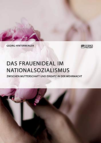9783956871962: Das Frauenideal im Nationalsozialismus: Zwischen Mutterschaft und Einsatz in der Wehrmacht